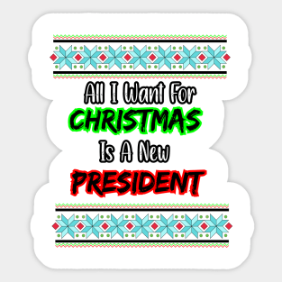 all i want for christmas is a new president Sticker